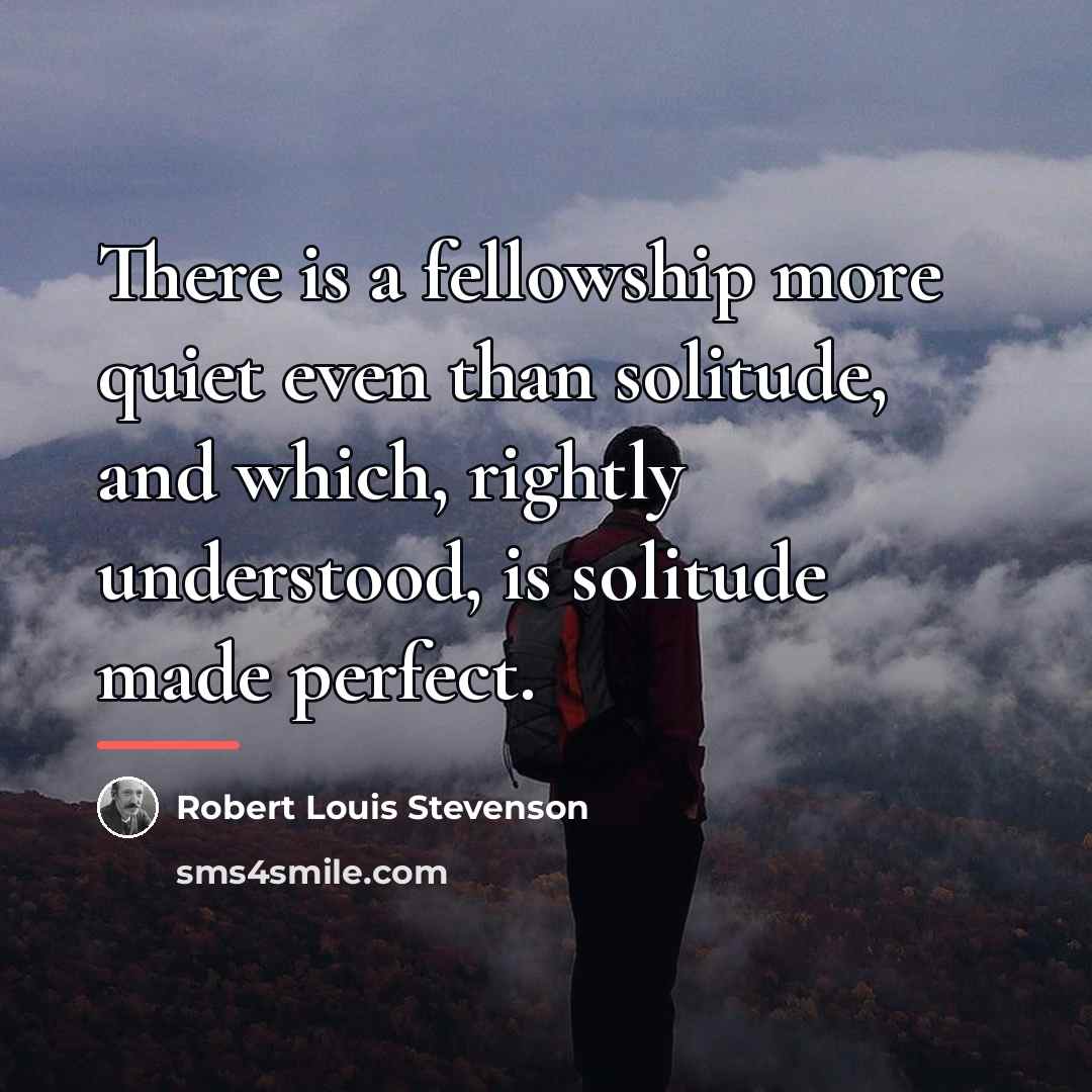 “There is a fellowship more quiet even than solitude, and…” quote by Robert Louis Stevenson