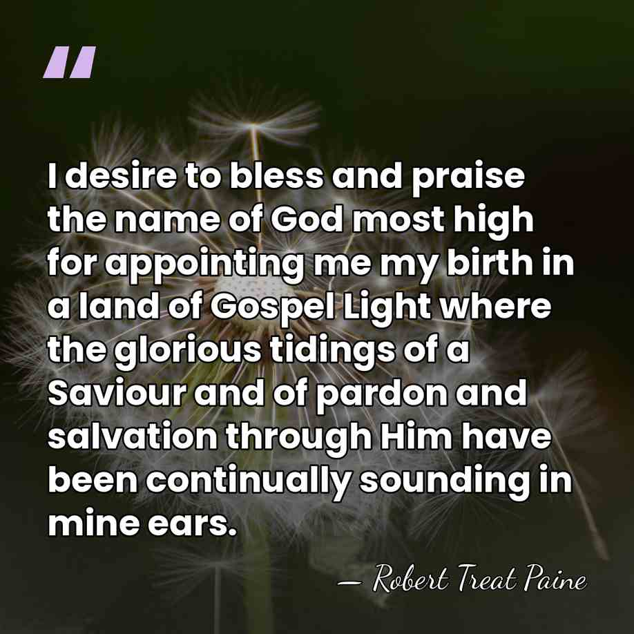 I desire to bless and praise the name of God most high&hellip; - Robert Treat Paine