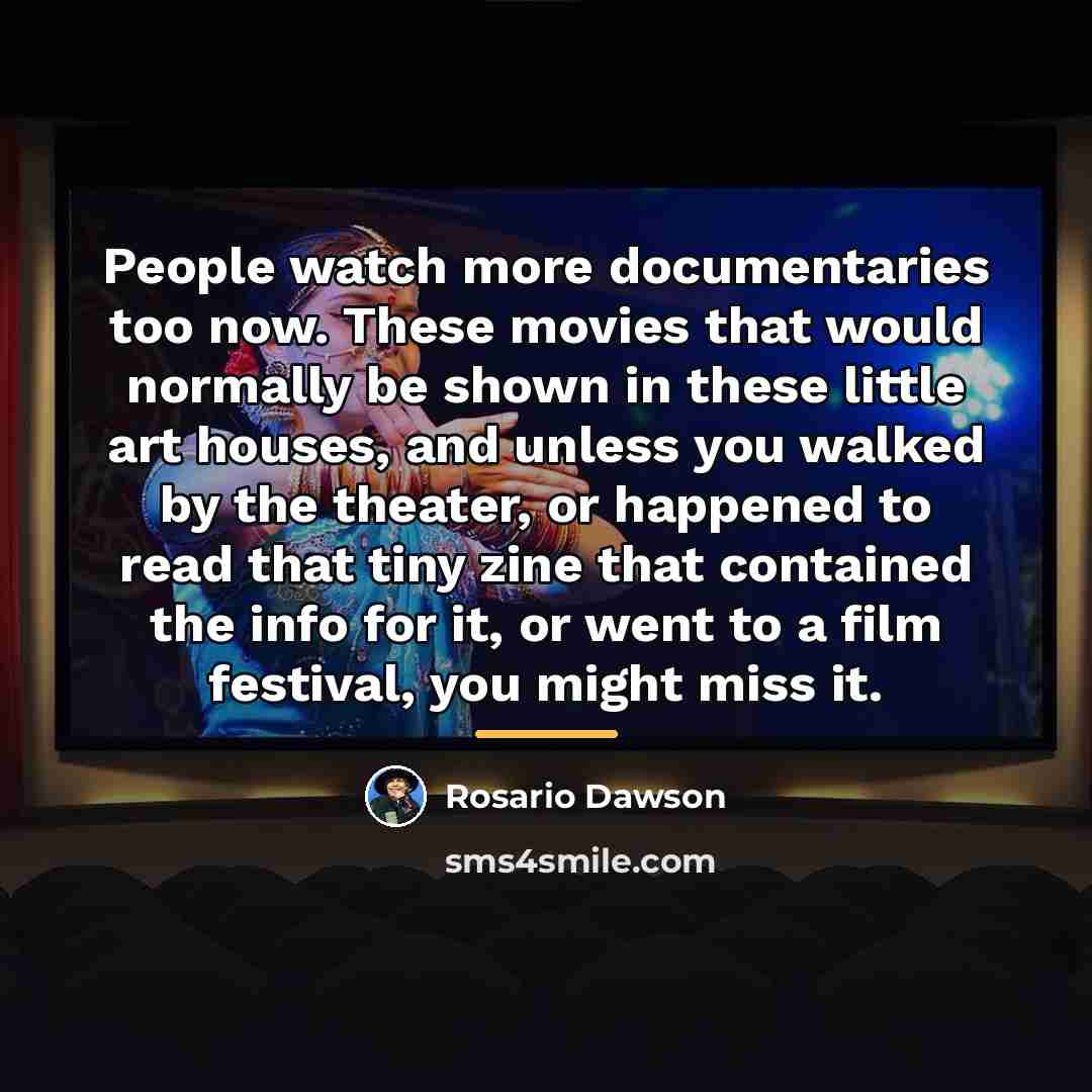 “People watch more documentaries too now. These movies that would…” quote by Rosario Dawson