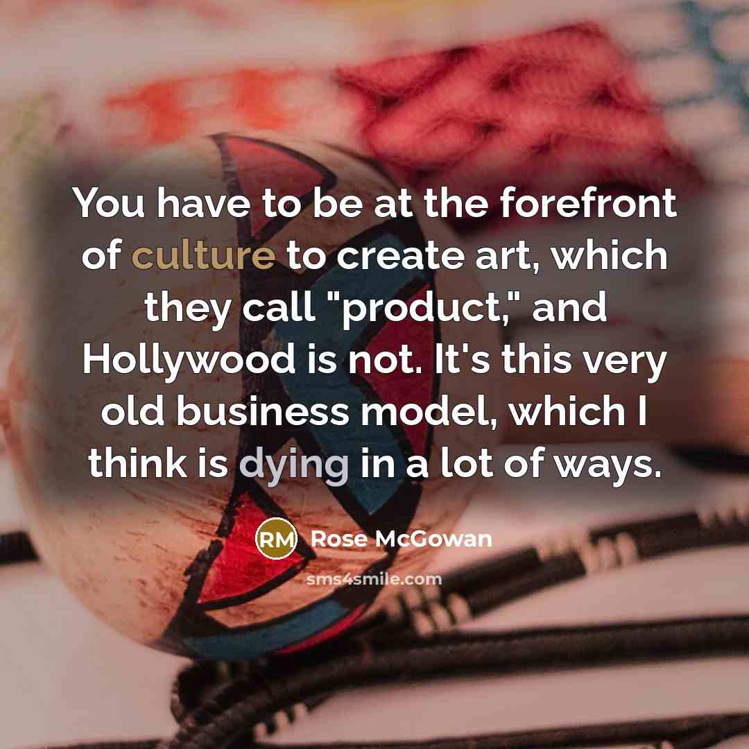 “You have to be at the forefront of culture to…” quote by Rose McGowan