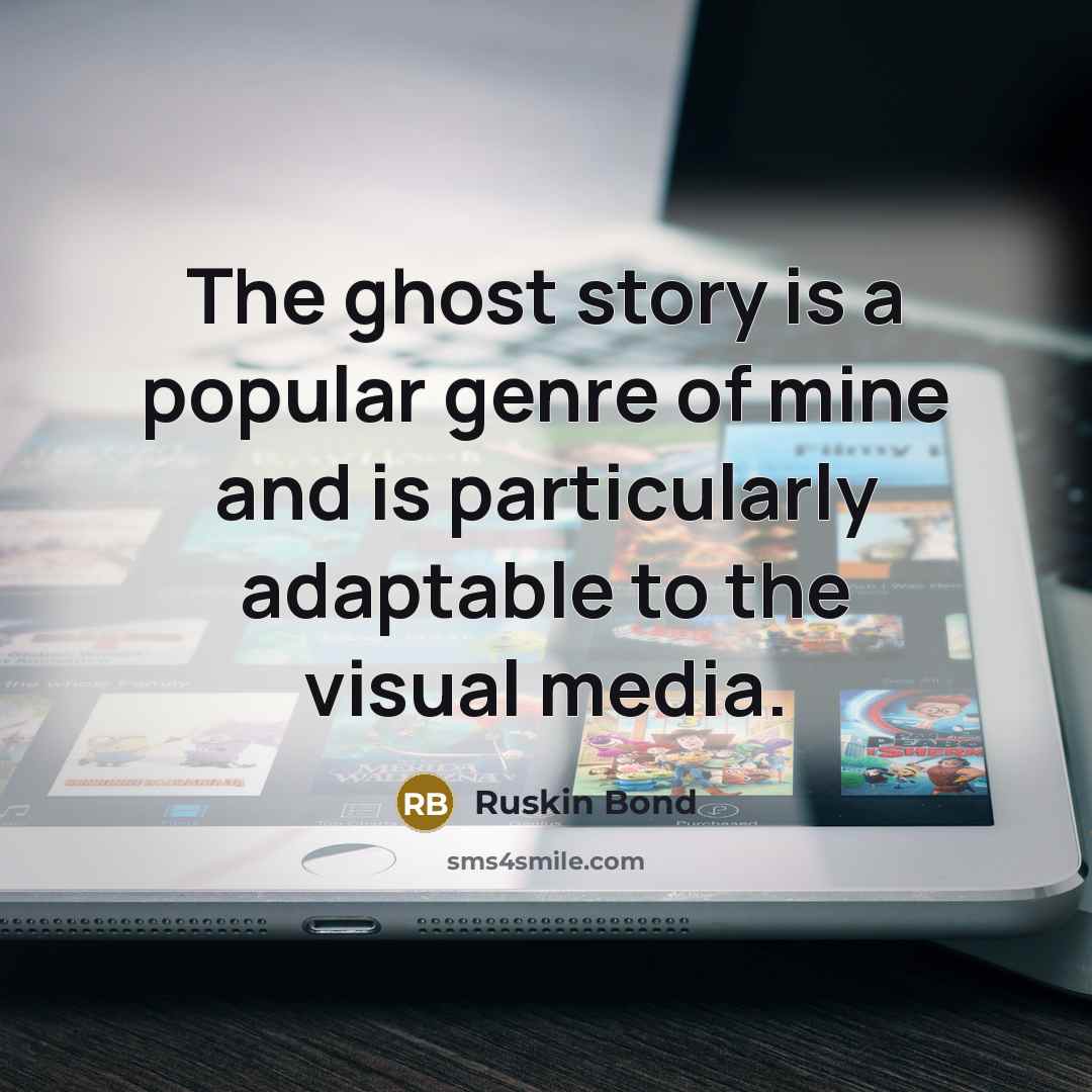 “The ghost story is a popular genre of mine and…” quote by Ruskin Bond