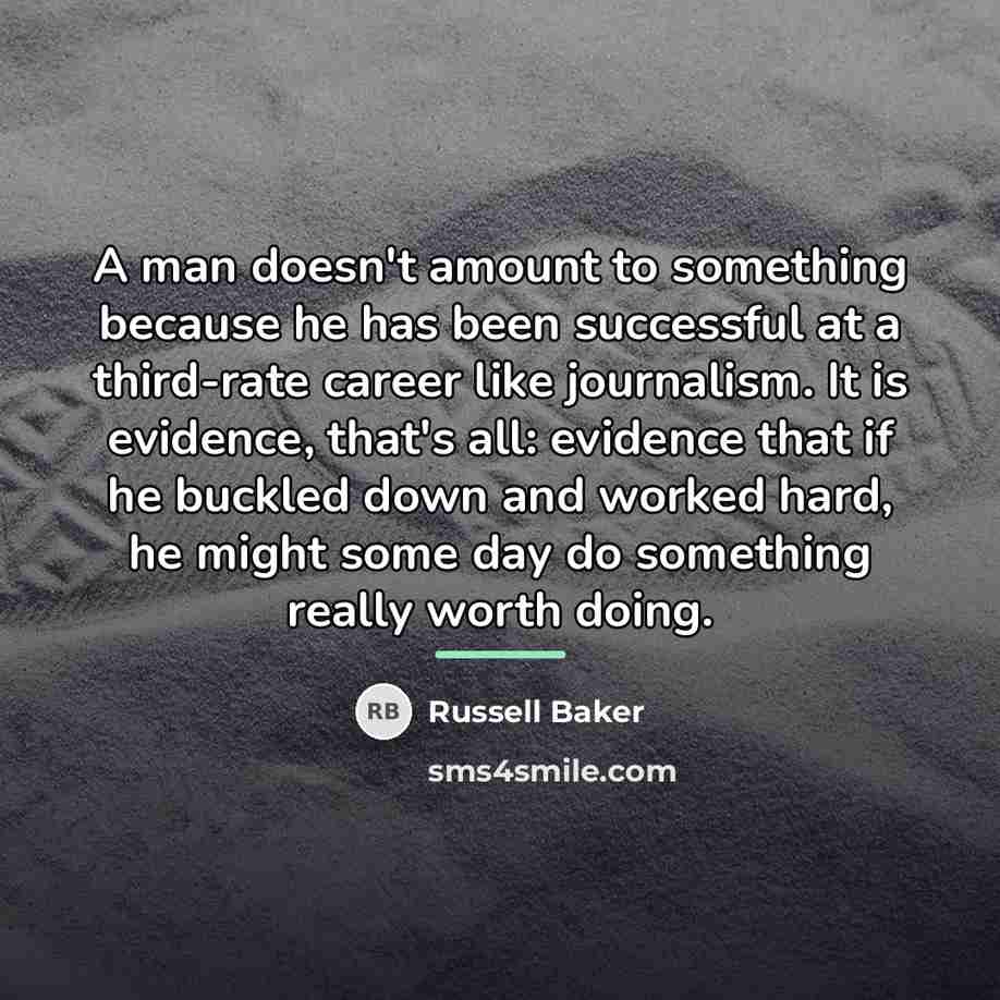 “A man doesn't amount to something because he has been…” quote by Russell Baker