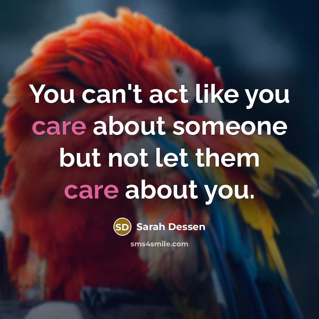 “You can't act like you care about someone but not…” quote by Sarah Dessen
