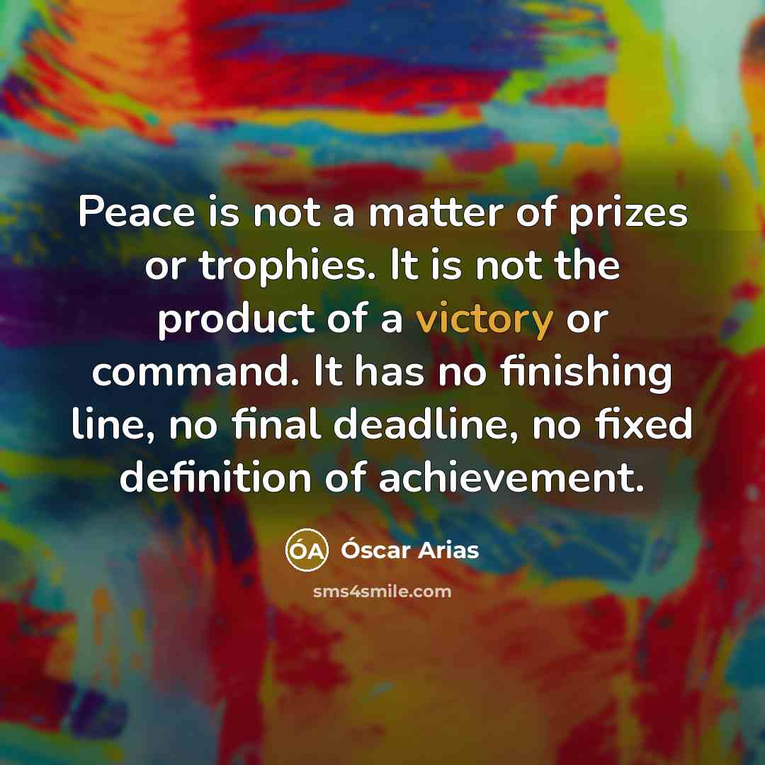 “Peace is not a matter of prizes or trophies. It…” quote by Óscar Arias