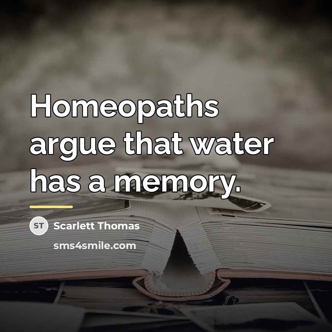“Homeopaths argue that water has a memory.…” quote by Scarlett Thomas
