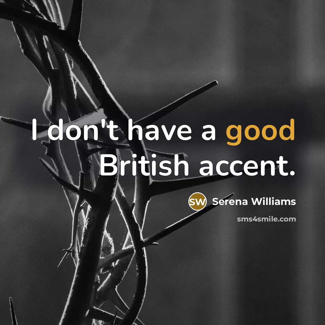 “I don't have a good British accent.” quote by Serena Williams