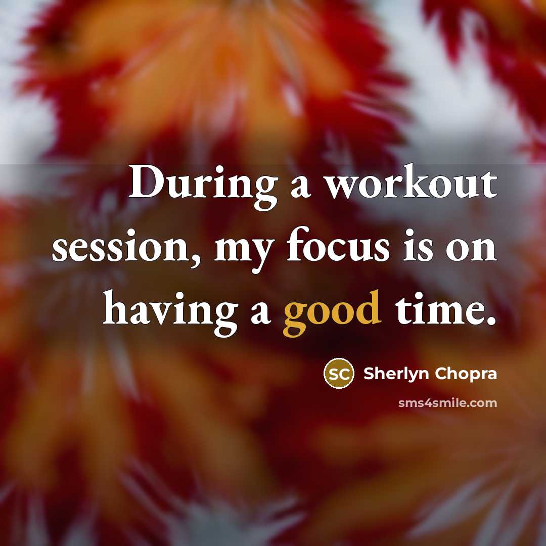 “During a workout session, my focus is on having a…” quote by Sherlyn Chopra