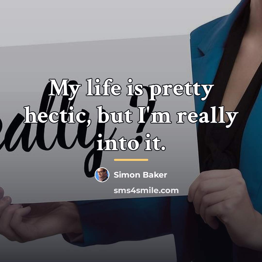 “My life is pretty hectic, but I'm really into it.…” quote by Simon Baker
