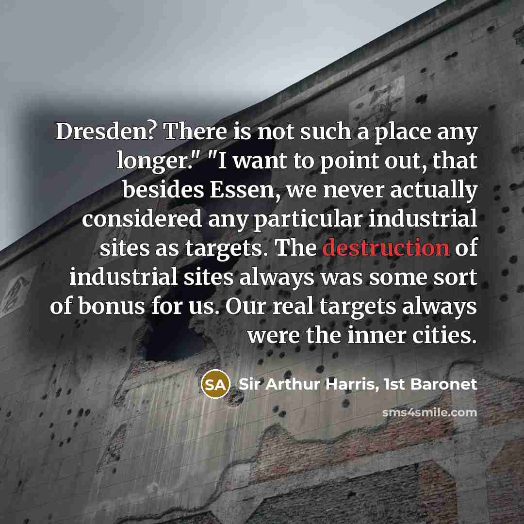 “Dresden? There is not such a place any longer." "I…” quote by Sir Arthur Harris, 1st Baronet