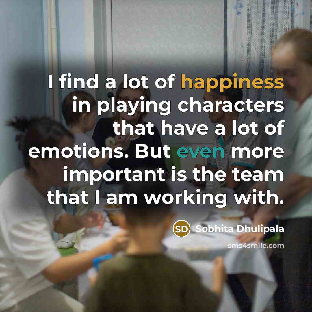 “I find a lot of happiness in playing characters that…” quote by Sobhita Dhulipala
