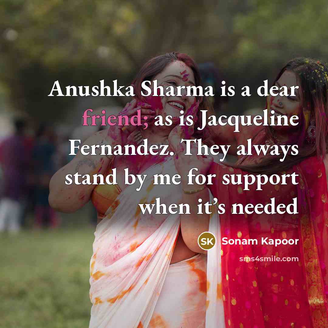 “Anushka Sharma is a dear friend; as is Jacqueline Fernandez.…” quote by Sonam Kapoor