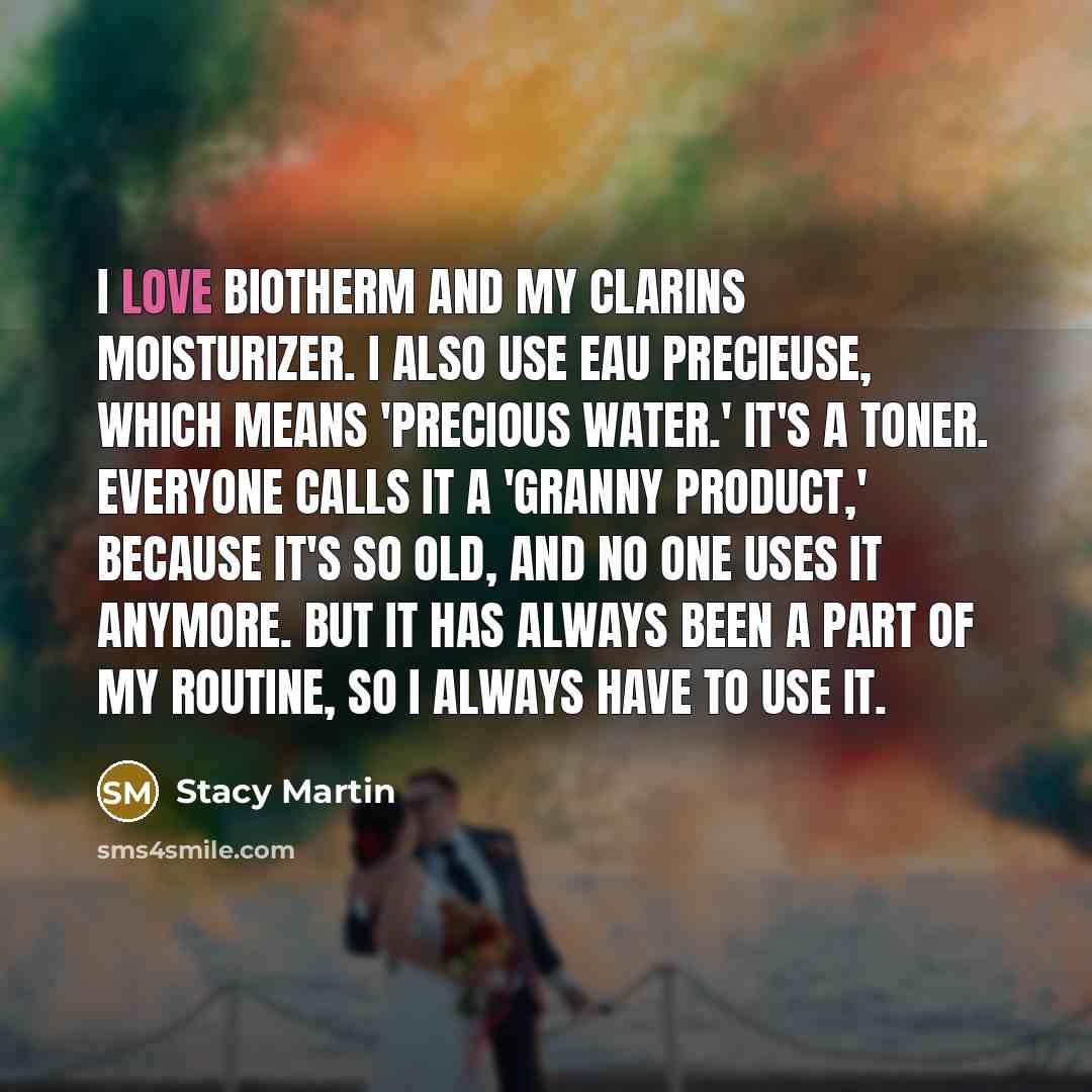 “I love BioTherm and my Clarins moisturizer. I also use…” quote by Stacy Martin