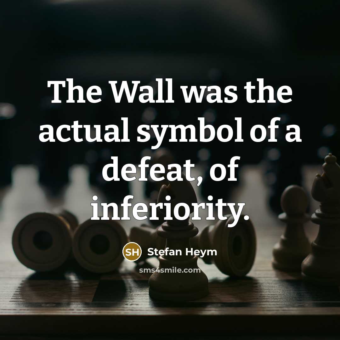 “The Wall was the actual symbol of a defeat, of…” quote by Stefan Heym