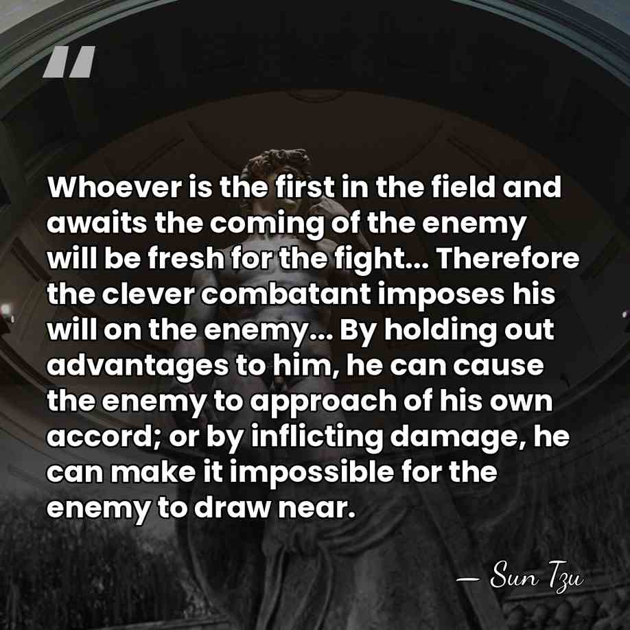 Whoever is the first in the field and awaits the coming of&hellip; - Sun Tzu