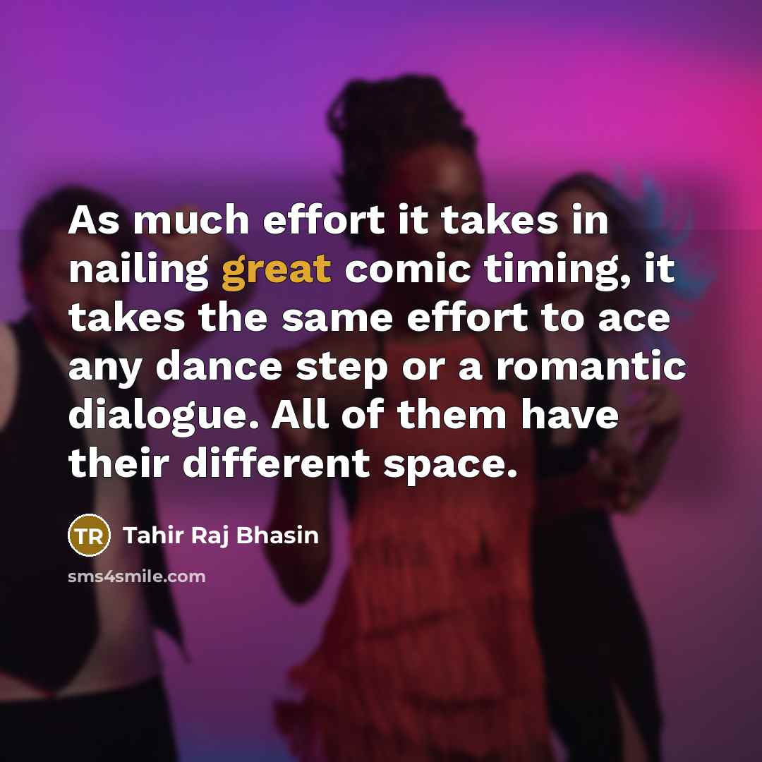 “As much effort it takes in nailing great comic timing,…” quote by Tahir Raj Bhasin