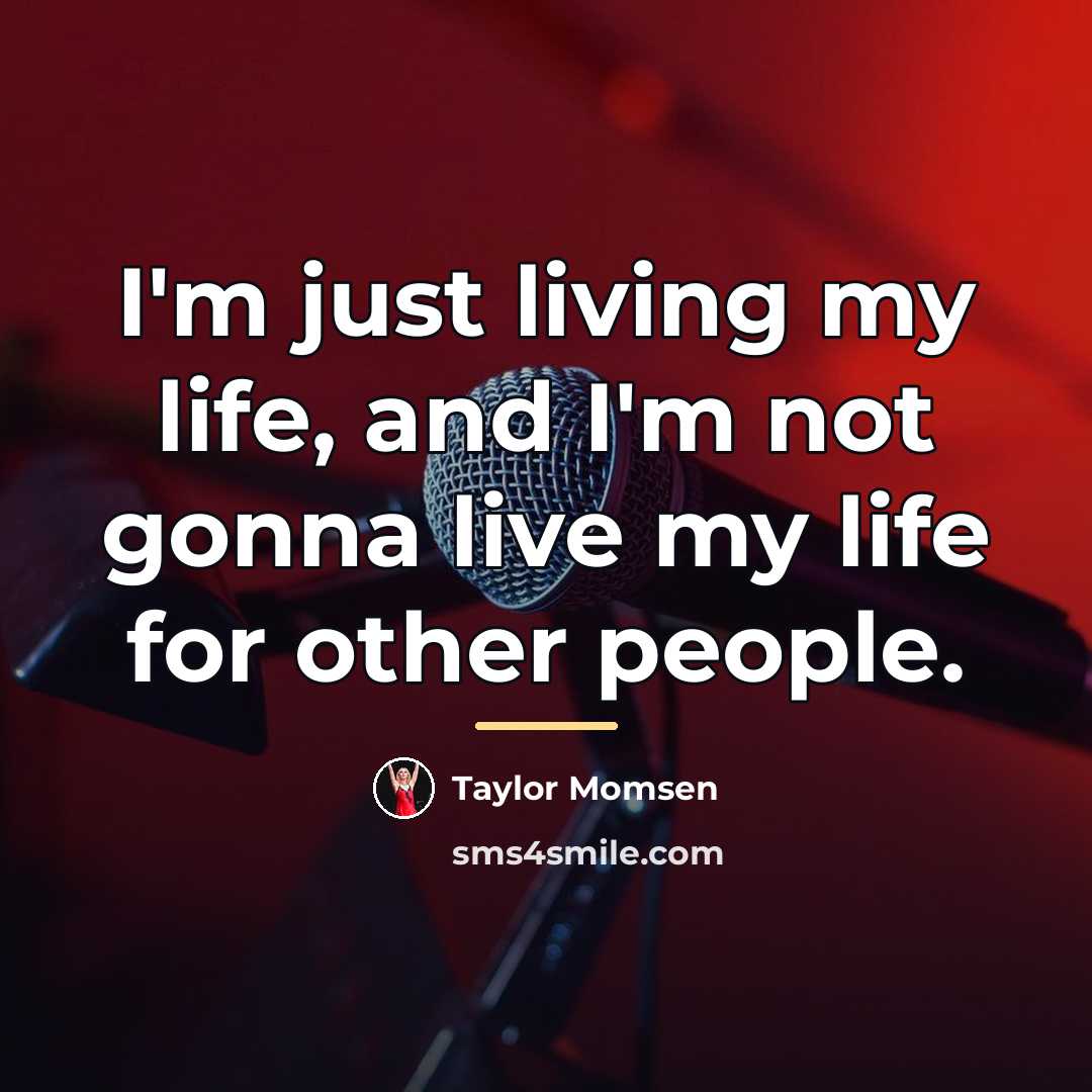 “I'm just living my life, and I'm not gonna live…” quote by Taylor Momsen