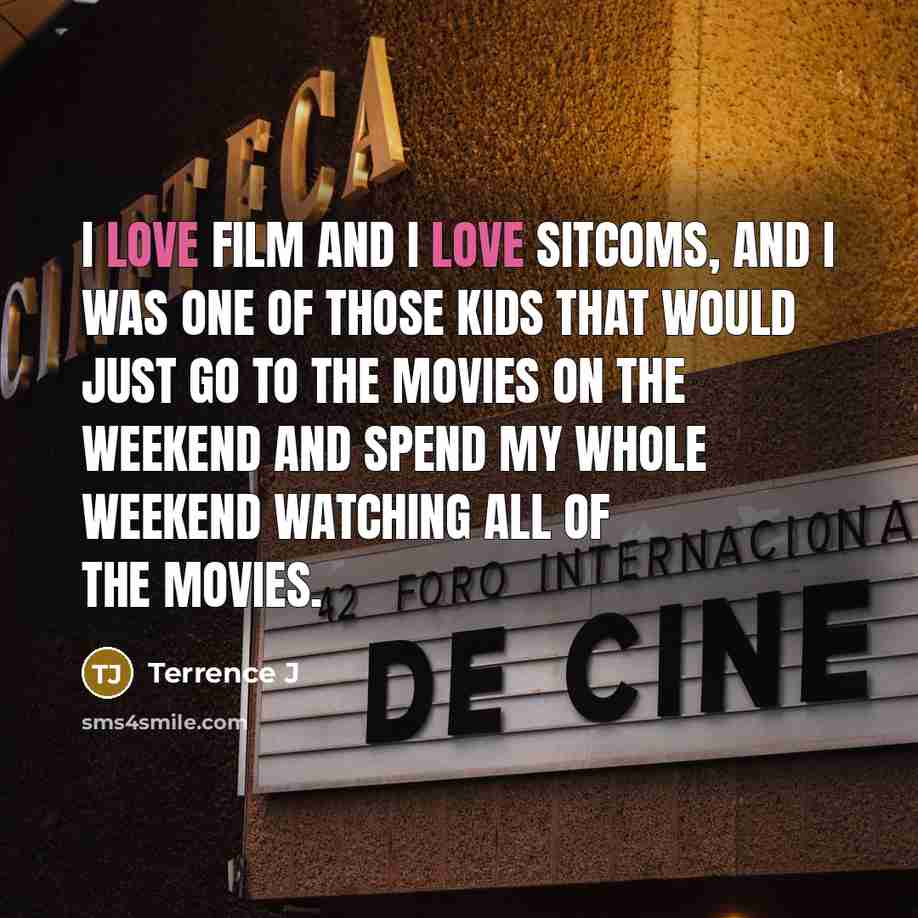 “I love film and I love sitcoms, and I was…” quote by Terrence J