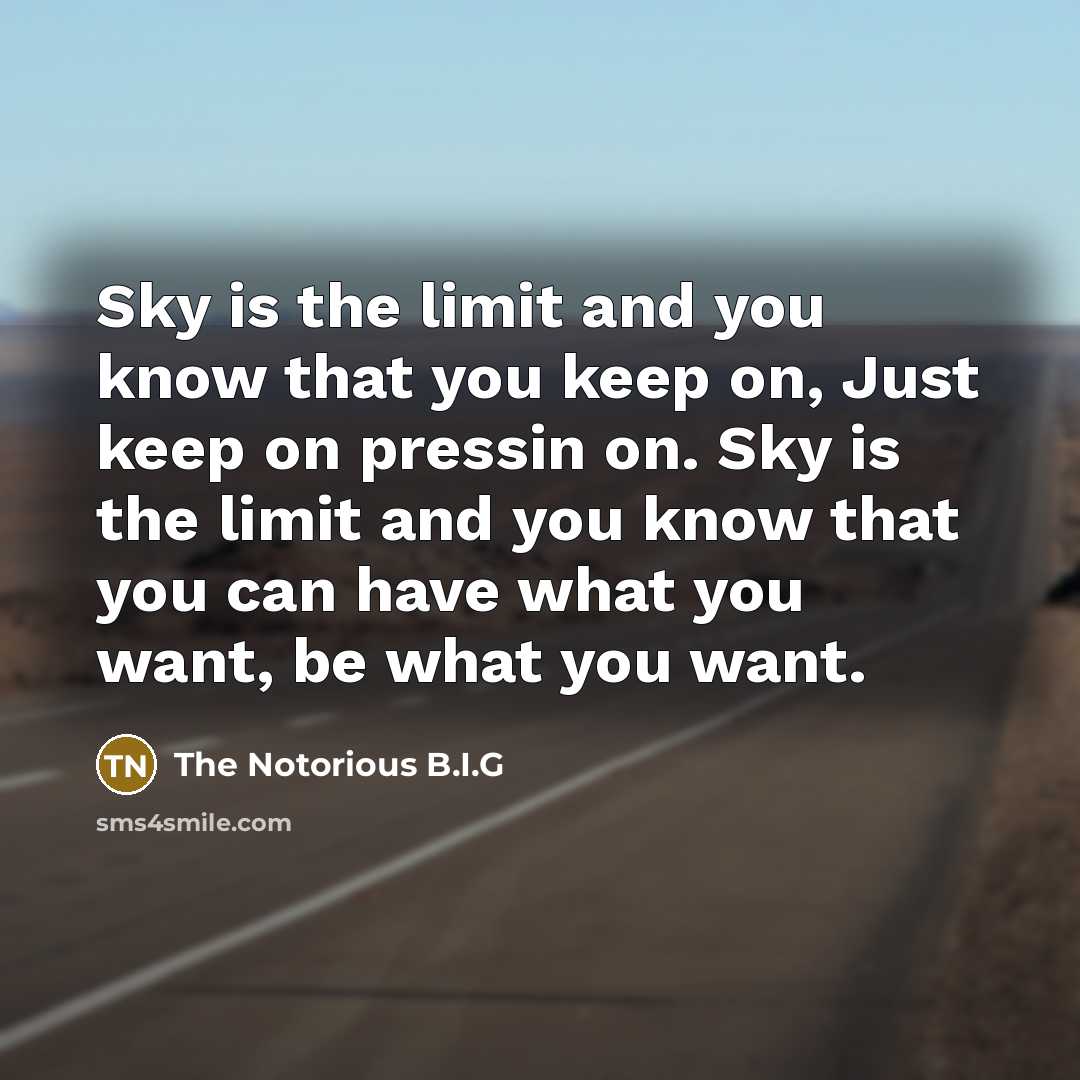 “Sky is the limit and you know that you keep…” quote by The Notorious B.I.G