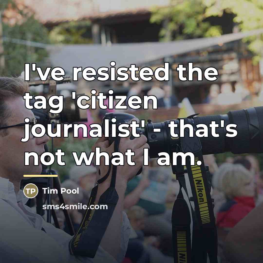 “I've resisted the tag 'citizen journalist' - that's not what…” quote by Tim Pool