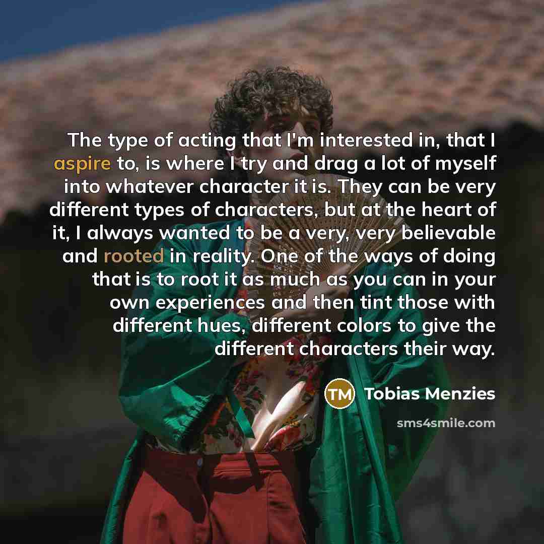 “The type of acting that I'm interested in, that I…” quote by Tobias Menzies
