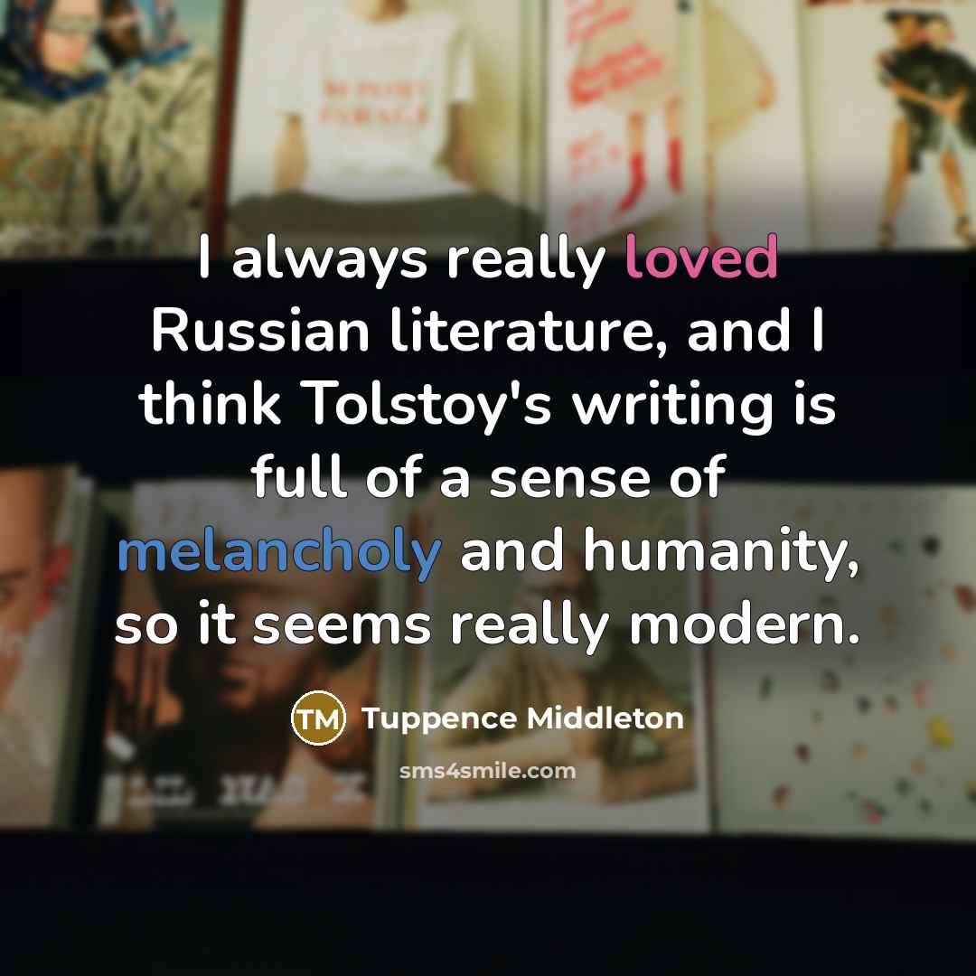 “I always really loved Russian literature, and I think Tolstoy's…” quote by Tuppence Middleton