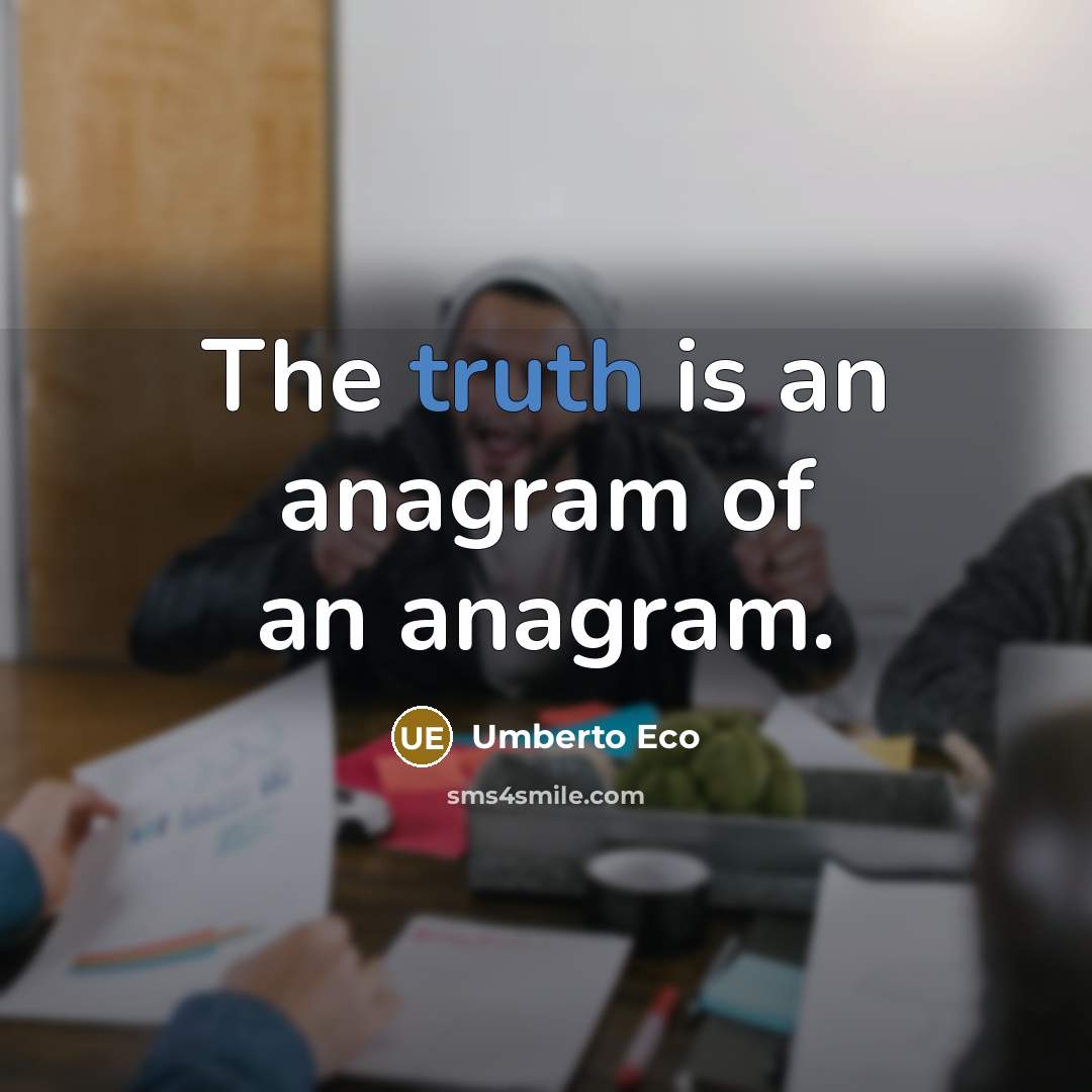 “The truth is an anagram of an anagram.…” quote by Umberto Eco