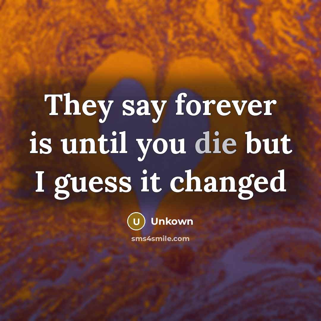 “They say forever is until you die but I guess…” quote by Unkown