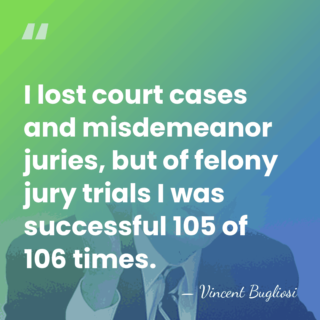 I lost court cases and misdemeanor juries, but of felony jury trials&hellip; - Vincent Bugliosi