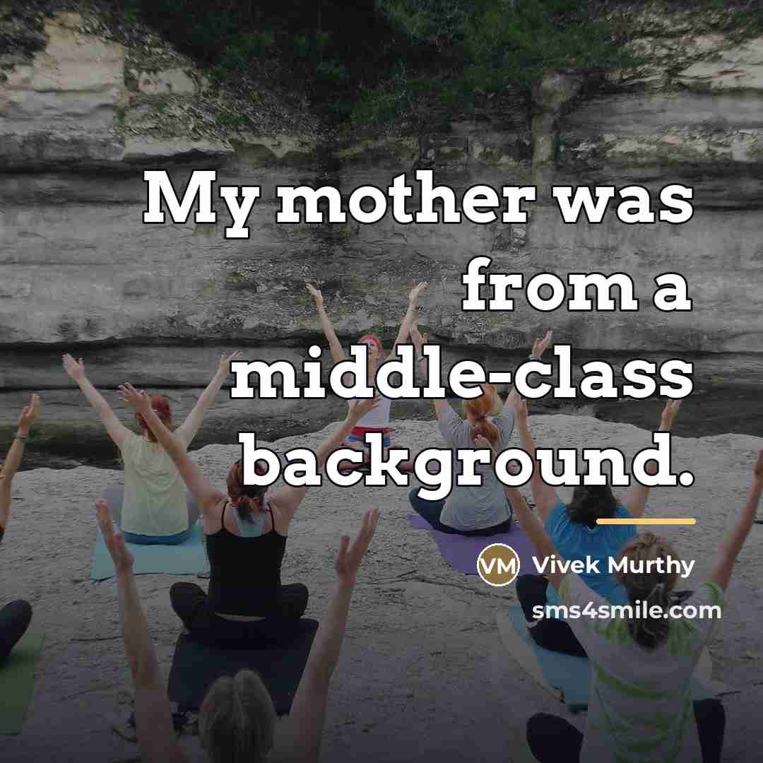 “My mother was from a middle-class background.…” quote by Vivek Murthy