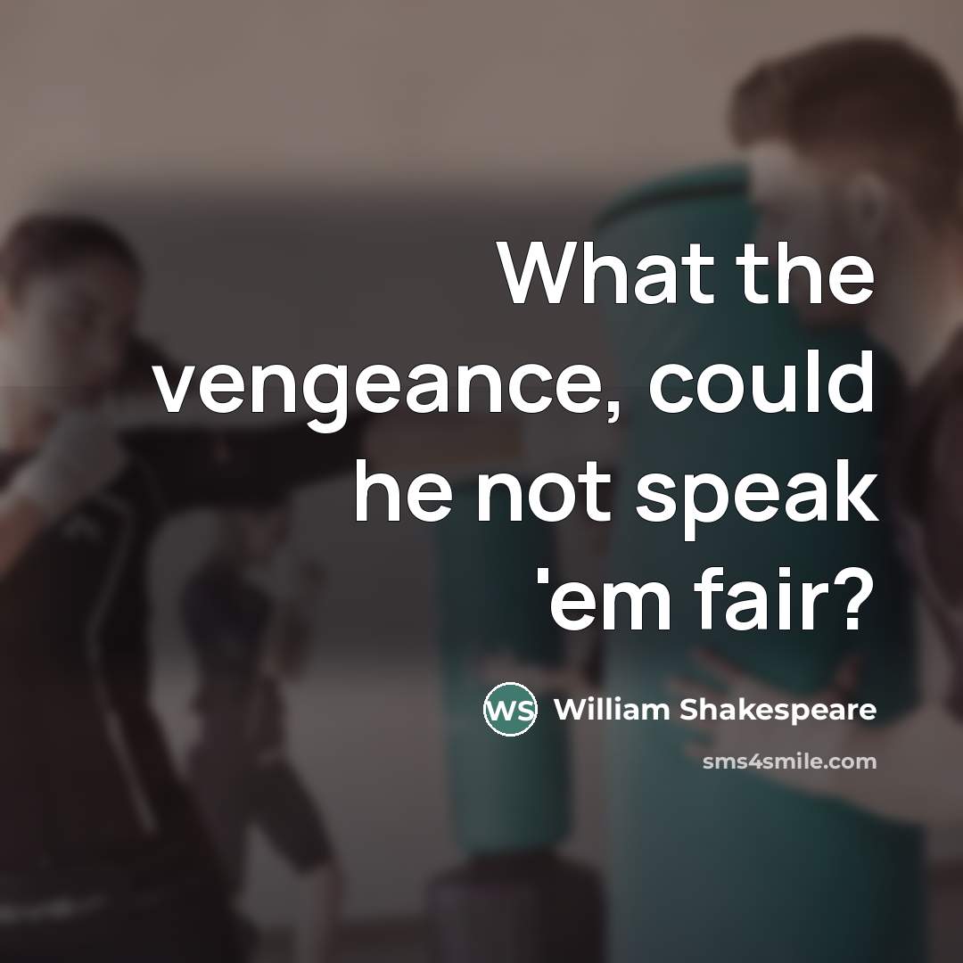 “What the vengeance, could he not speak 'em fair?…” quote by William Shakespeare