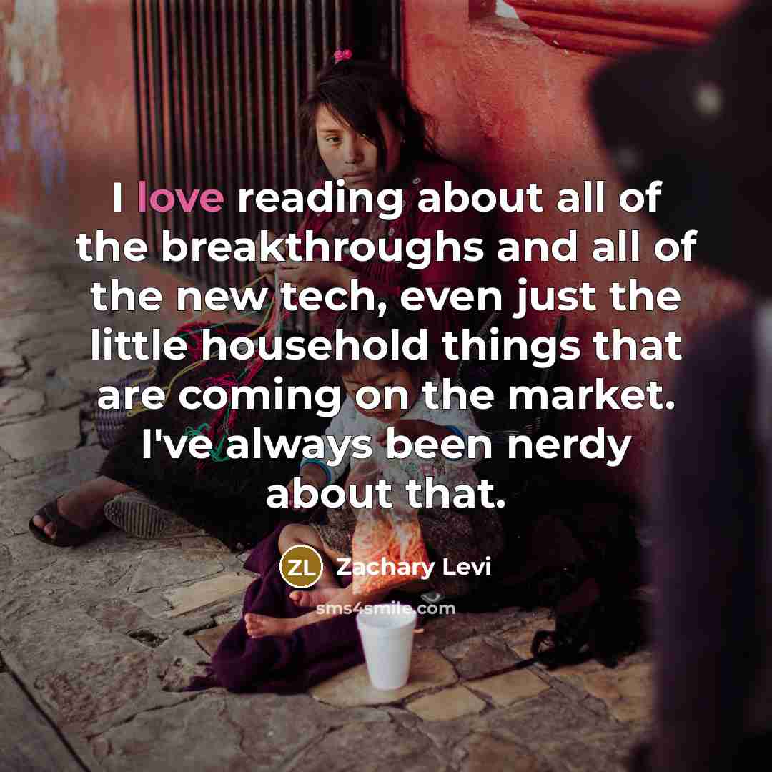 “I love reading about all of the breakthroughs and all…” quote by Zachary Levi