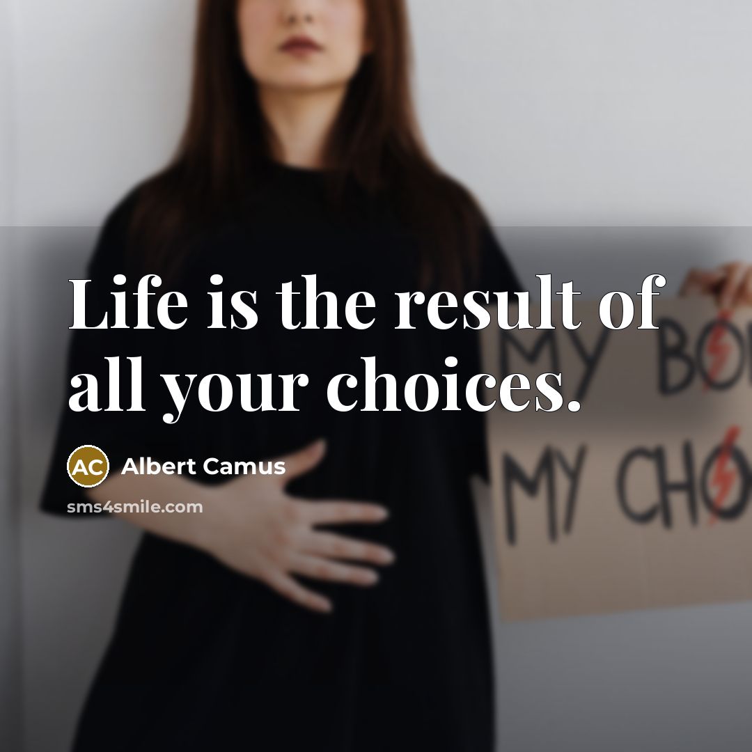 “Life is the result of all your choices.…” quote by Albert Camus