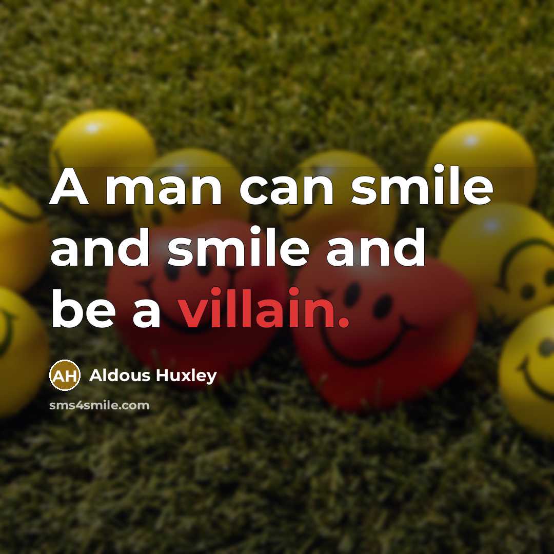 “A man can smile and smile and be a villain.…” quote by Aldous Huxley