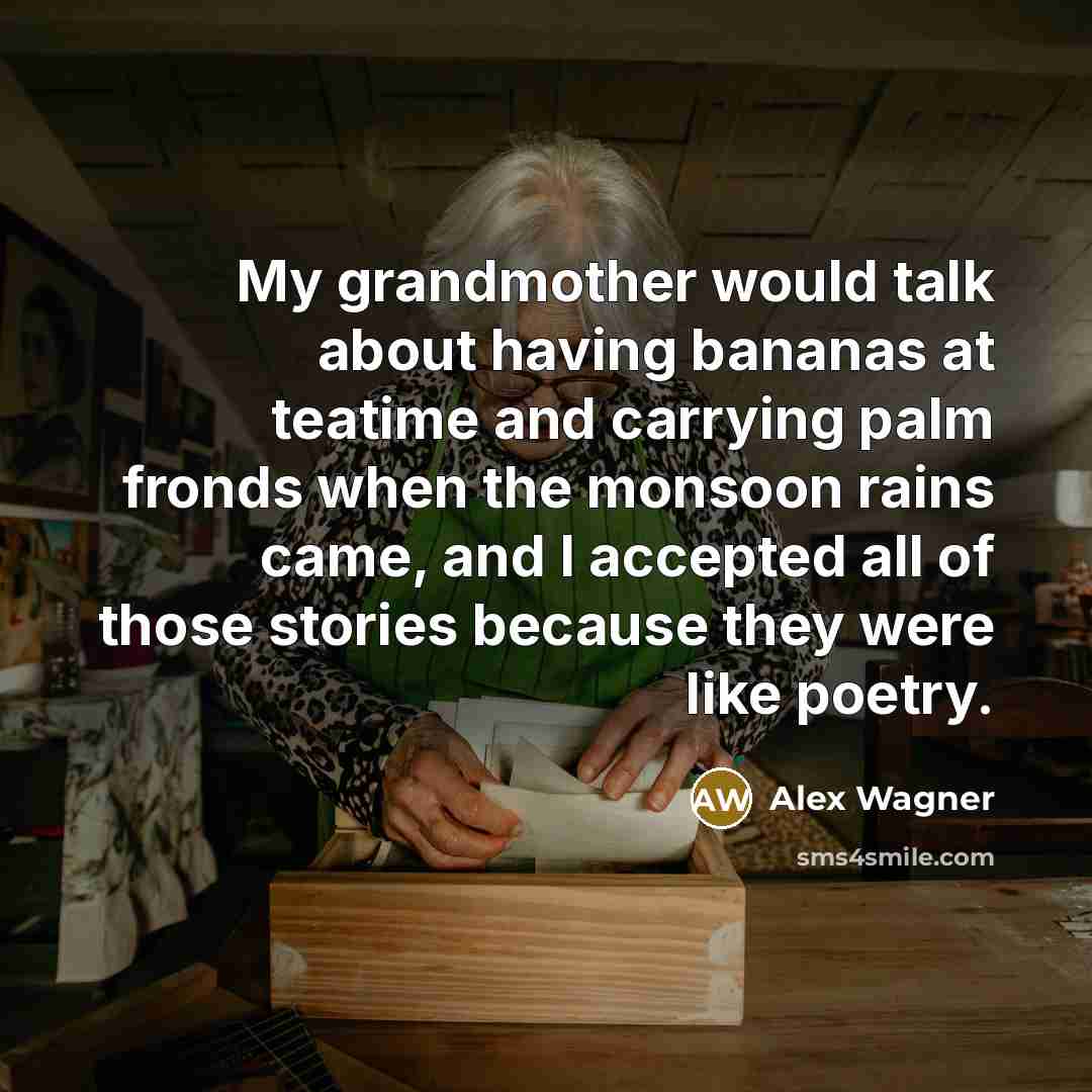 “My grandmother would talk about having bananas at teatime and…” quote by Alex Wagner
