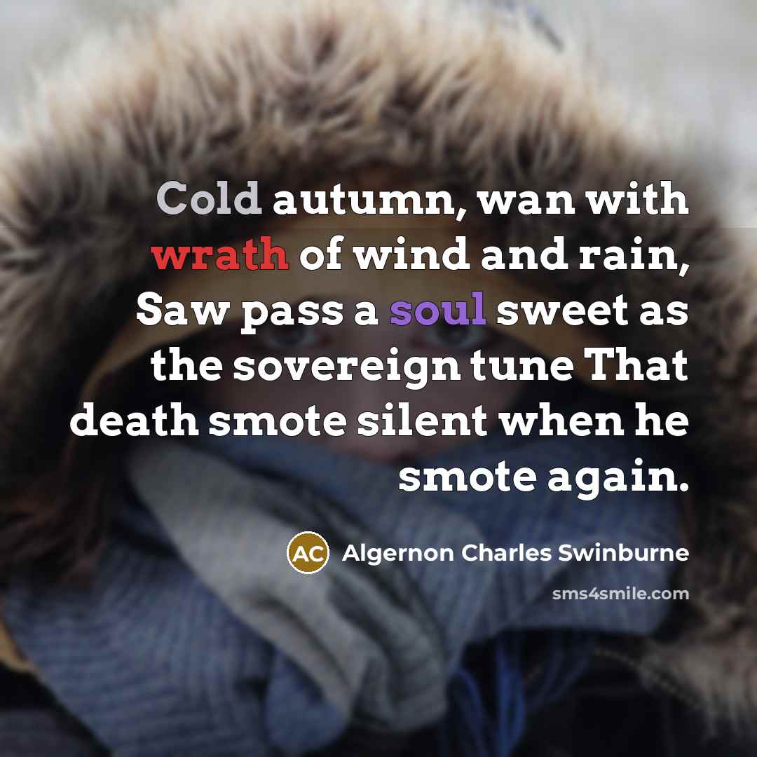 “Cold autumn, wan with wrath of wind and rain, Saw…” quote by Algernon Charles Swinburne