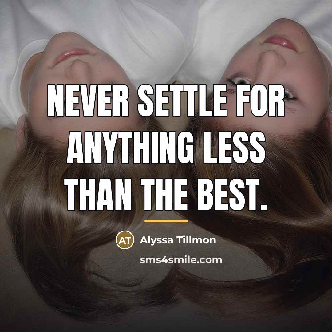 “Never settle for anything less than the best.…” quote by Alyssa Tillmon