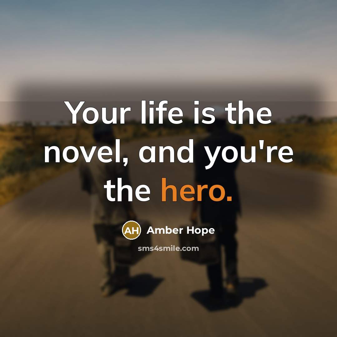 “Your life is the novel, and you're the hero.…” quote by Amber Hope