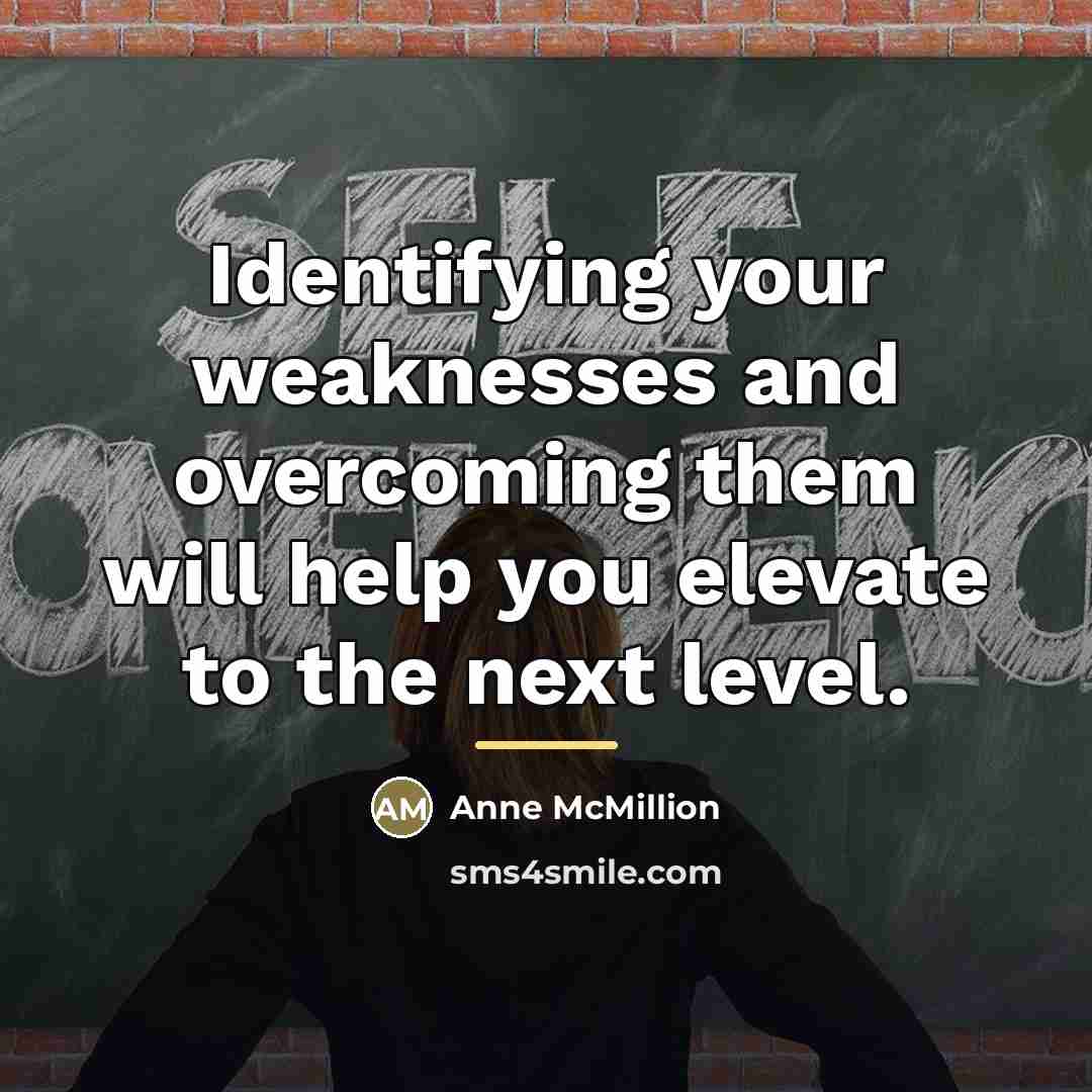 “Identifying your weaknesses and overcoming them will help you elevate…” quote by Anne McMillion