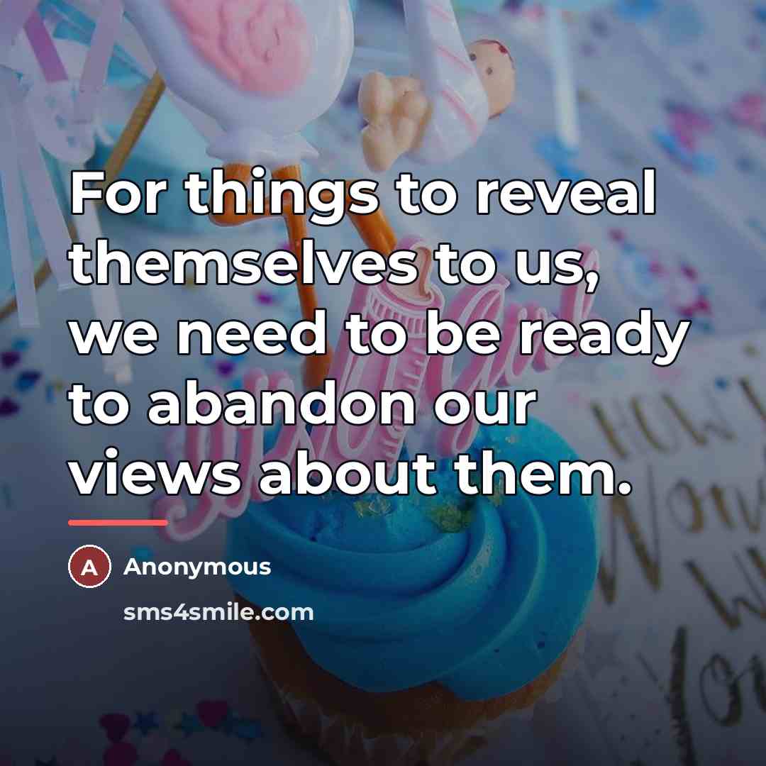 “For things to reveal themselves to us, we need to…” quote by Anonymous