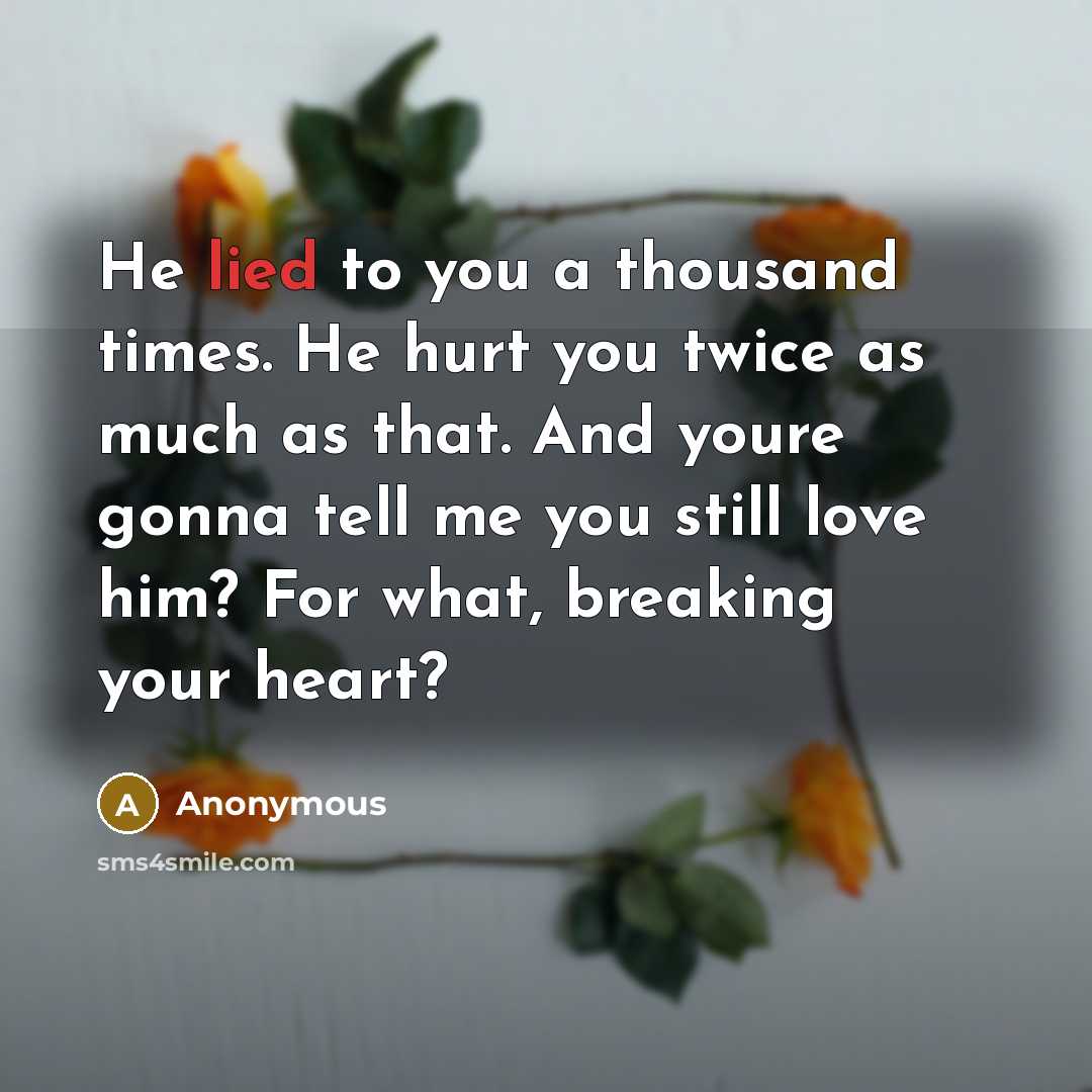 “He lied to you a thousand times. He hurt you…” quote by Anonymous