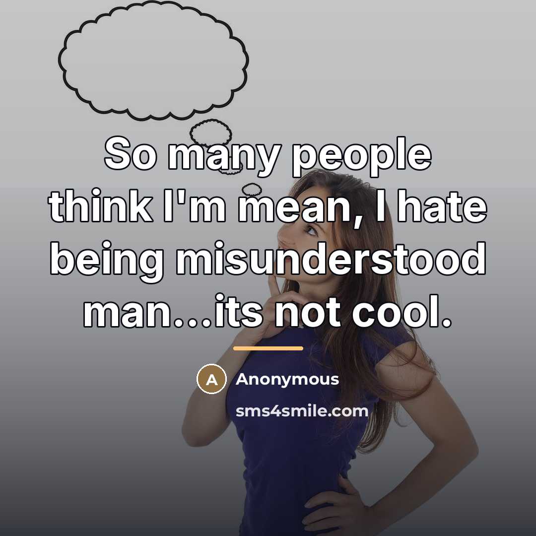 “So many people think I'm mean, I hate being misunderstood…” quote by Anonymous