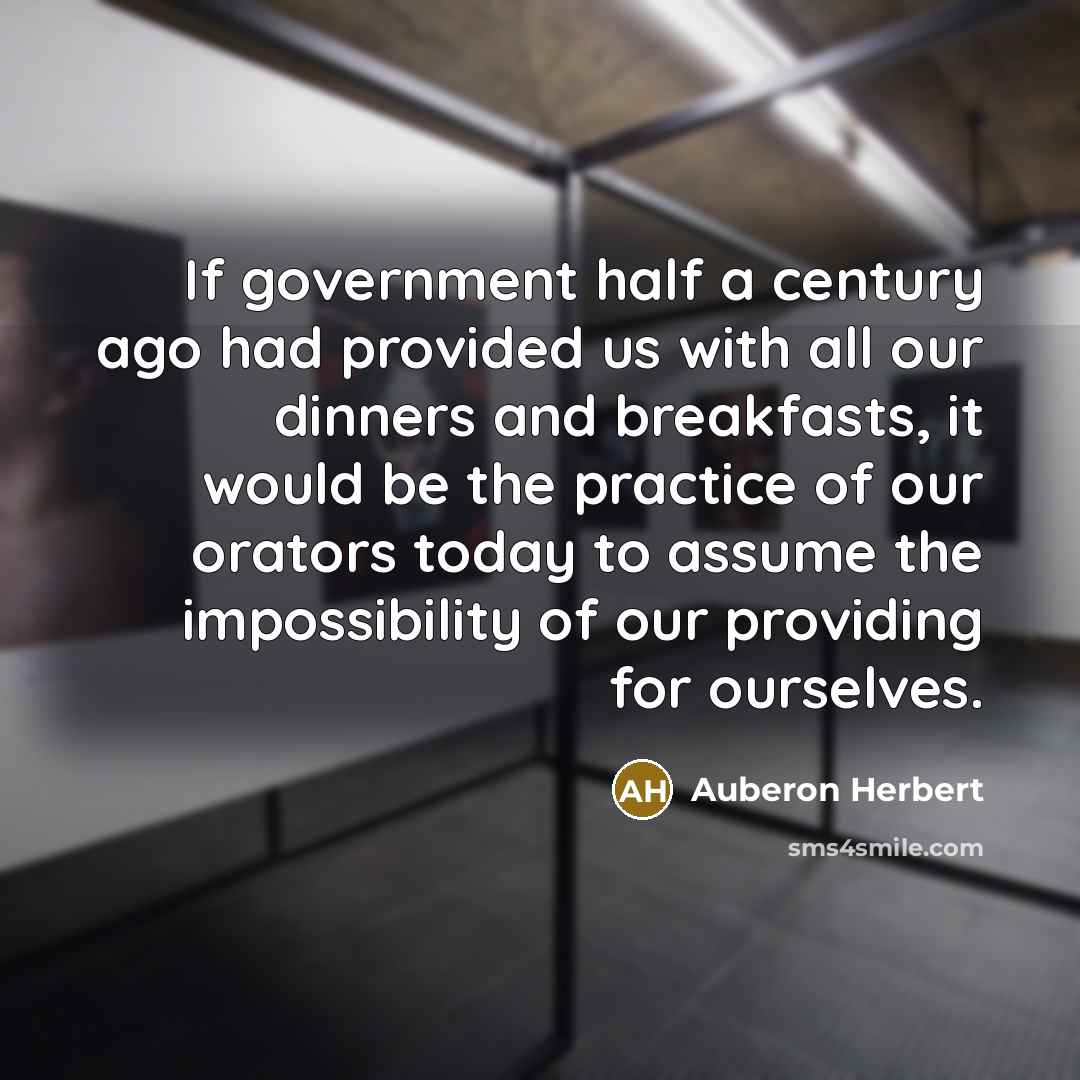 “If government half a century ago had provided us with…” quote by Auberon Herbert