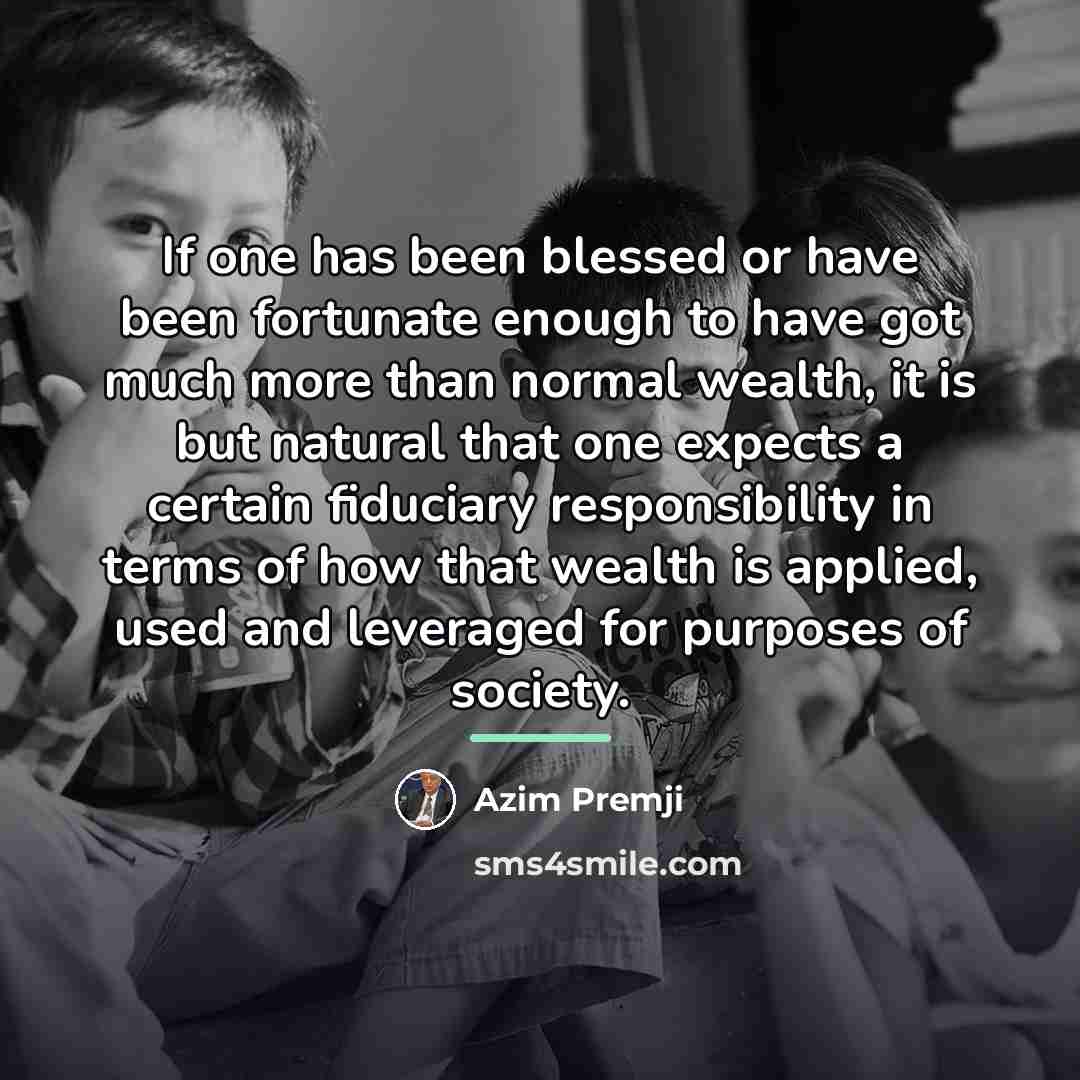“If one has been blessed or have been fortunate enough…” quote by Azim Premji
