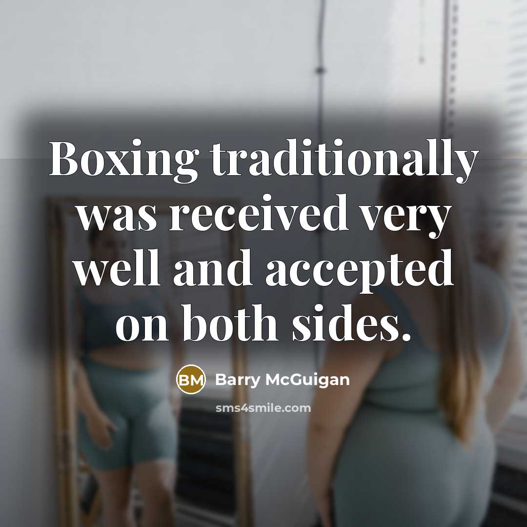 “Boxing traditionally was received very well and accepted on both…” quote by Barry McGuigan