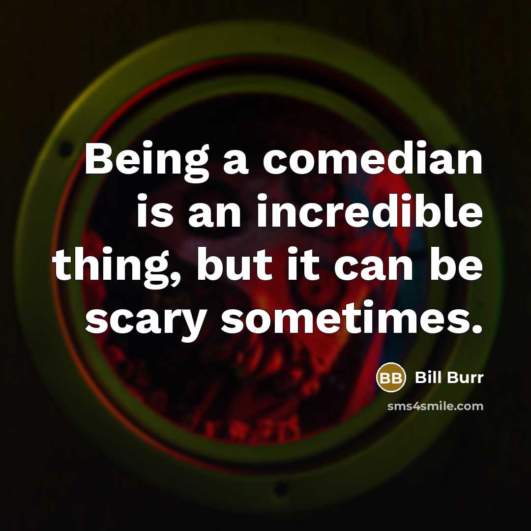 “Being a comedian is an incredible thing, but it can…” quote by Bill Burr