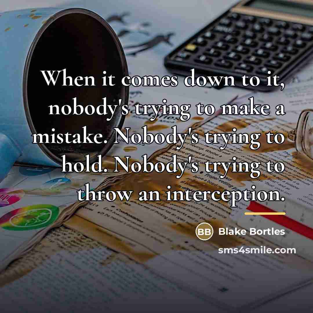 “When it comes down to it, nobody's trying to make…” quote by Blake Bortles