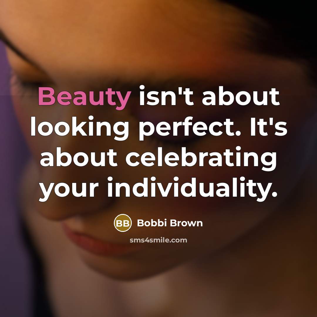 “Beauty isn't about looking perfect. It's about celebrating your individuality.…” quote by Bobbi Brown