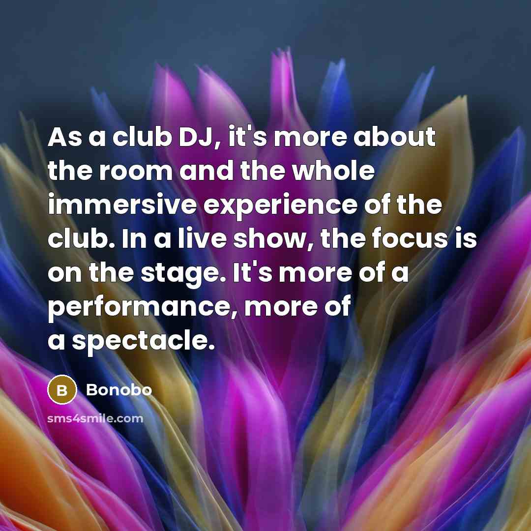 “As a club DJ, it's more about the room and…” quote by Bonobo