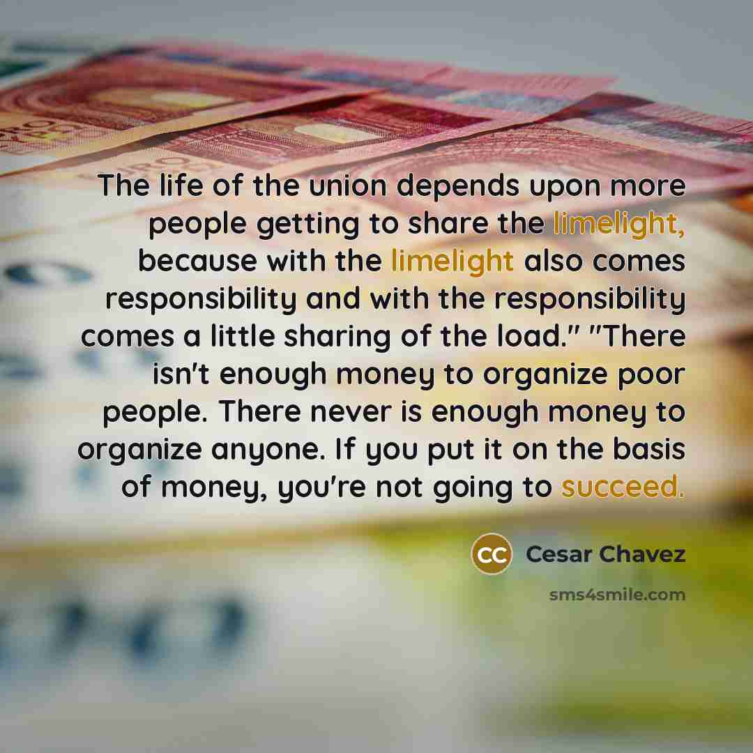 “"The life of the union depends upon more people getting…” quote by Cesar Chavez