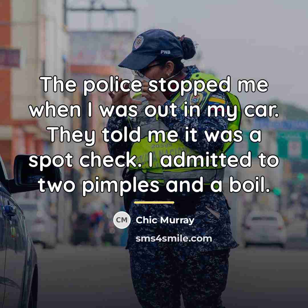 “The police stopped me when I was out in my…” quote by Chic Murray